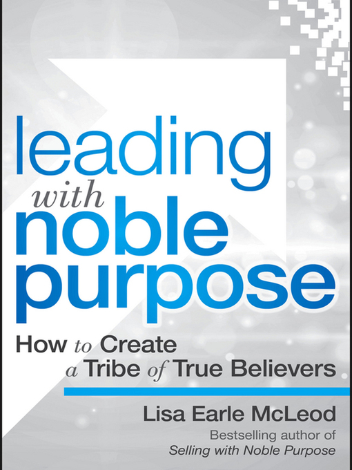 Title details for Leading with Noble Purpose by Lisa Earle McLeod - Available